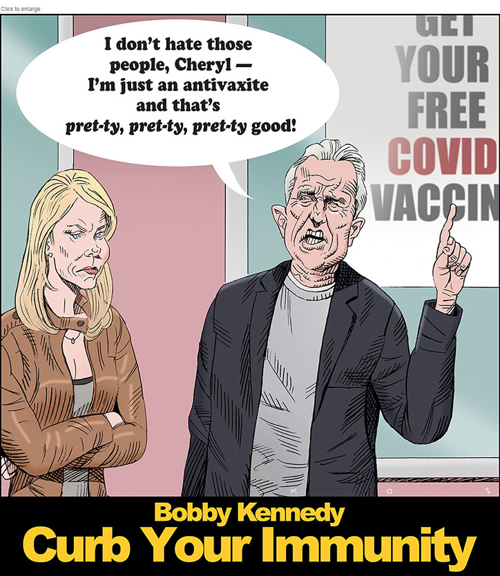 Spoof of the Larry David show Curb Your Enthusiasm with Bobby Kennedy in Curb Your Immunity bragging he's an antivaxite to wife Cheryl.