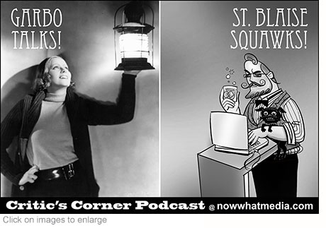 Garbo Talks! and St. Blaise Squawks! title image for the Critic's Corner Podcast @ nowwhatmedia.com