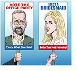 Spoof of the film Irresistable with lead characters Steve Carell and Rose Byrne on placards with messages Vote the Office Party and Elect a Bridesmaid