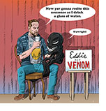 Cartoon spoof of the superhero film Venom: The Last Dance with Eddie Brock (Tom Hardy) as a ventriloquist sitting on a stage with his symbiote alter ego Venom looking like a dummy on his knee beside a sign that reads Eddie and Venom. Brock is raising a glass to his lips and saying "Now yer gonna recite this nonsense as I drink a glass of water" to which Venom replies "S'awright!"