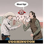 Cartoon spoof of the satirical film Eddington retitled 'Ugghington' showing Sheriff Joe Cross (Joaquin Phoenix) vehemently arguing with Ted Garcia (Pedro Pascal) in the street during the Covid-19 epidemic as little coronaviruses float out of their mouths. A big one is suspended between them, holding its ‘ears’, and cries, 'Shut Up!’