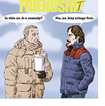 Cartoon spoof of the film Friendship showing the lead characters Craig (Tim Robinson) and Austin (Paul Rudd), both in heavy winter jackets conversing under the title FRIENDSHIP that has the letter T scrawled over the letter P. Craig asks 'Is this an A-1 comedy?" and Austin replies, 'No, an A24 cringe fest.' referencing the film's trendy production company.