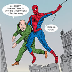Cartoon spoof of the Marvel superhero adventure film Spider-Man: Brand New Day lampooning the comic book cover of Amazing Fantasy 15 by Steve Ditko that is replicated in the film. It show Spider-Man (Tom Holland) swinging on a web above the city carrying a man under his arm who is revealed to be Executive Producer Kevin Feige who says, ‘No, Spidey, you don’t need to save the whole universe –– just the MCU!’ Spider-Man replies, ‘Hang on, Feige