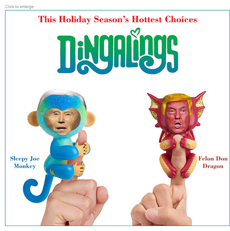 Spoof of a toy advertisement entitled Dingalings, a satirical version of Fingerlings, picturing a Sleepy Joe Monkey with President Joe Biden's face wrapped around one voter's index finger across from Felon Don Dragon with Donald Trump's face wrapped around  an opposing voter's index finger.  The headline above the Dingalings' logo reads This Holiday Season's Hottest Choices.
