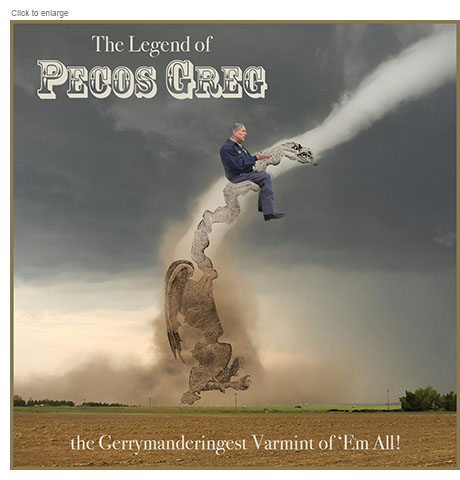 Photo-illustration spoof of Texas Governor Greg Abbott, leader of the redistricting efforts in his state to provide the Republican party with five additional seats, which depicts him as Pecos Bill riding a tornado with the 1812 Elkanah Tisdale cartoon of the Gerrymander in it. Under the title ‘The Legend of Pecos Greg’, the tagline reads, 'the Gerrymandingest Varmint of 'Em All!’