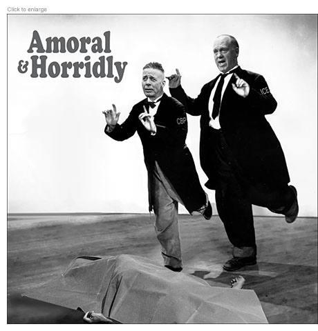 Satirical photo-illustration about the clownish cruelty of Trump's anti-immigration policy titled Amoral & Horridly showing ousted Border Patrol Commander Greg Bovino and ICE Czar Tom Homan as comedic film duo Laurel and Hardy doing a dance step ready to kick a dark-skinned corpse on the floor under a sheet.
