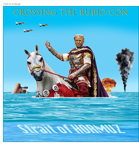 Satirical photo-illustration about the Trump Administration being unprepared for Iran responding to their attack by trying to shut down the Strait of Hormuz showing Trump as Julius Caesar on his white horse sinking into the Strait as ships burn behind him and war jets fly overhead under the title Crossing the Rubio Con referencing his inept Secretary of State.